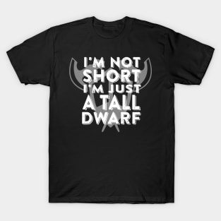 I'm Not Short I'm Just a Tall Dwarf T-Shirt